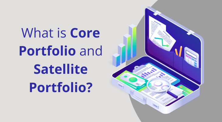 What is Core Portfolio and Satellite Portfolio? What is Core Portfolio and Satellite Portfolio?