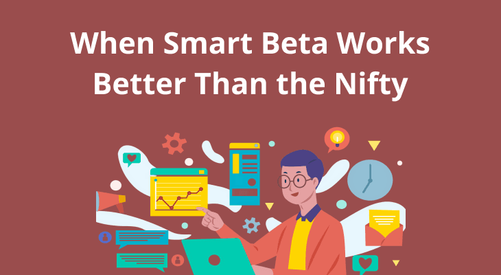 When Smart Beta Works Better Than the Nifty When Smart Beta Works Better Than the Nifty