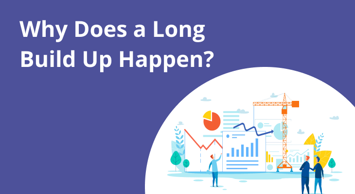 Why Does a Long Build-Up Happen? Why Does a Long Build-Up Happen?