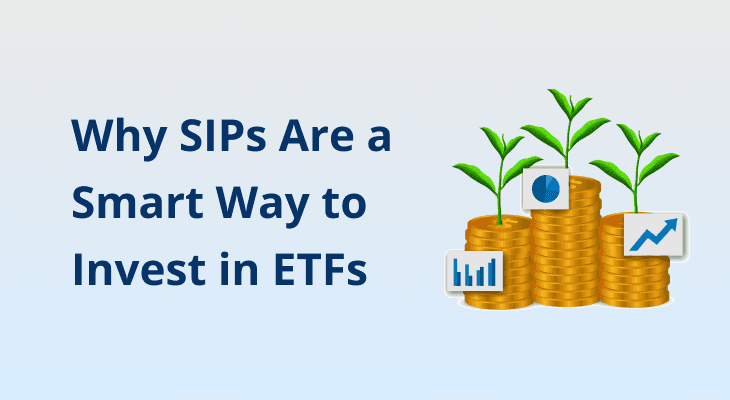 Why SIPs Are a Smart Way to Invest in ETFs? Why SIPs Are a Smart Way to Invest in ETFs?