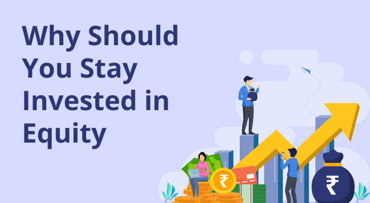 Why Should You Stay Invested in Equity?