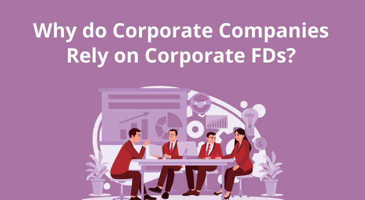 Why Do Corporate Companies Rely on Corporate FDs?