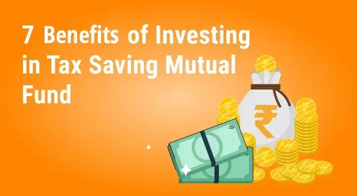 7 Benefits of Investing in Mutual Fund for Tax Savin