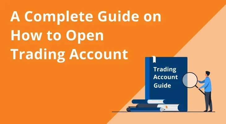 A Complete Guide on How to Open Trading Account