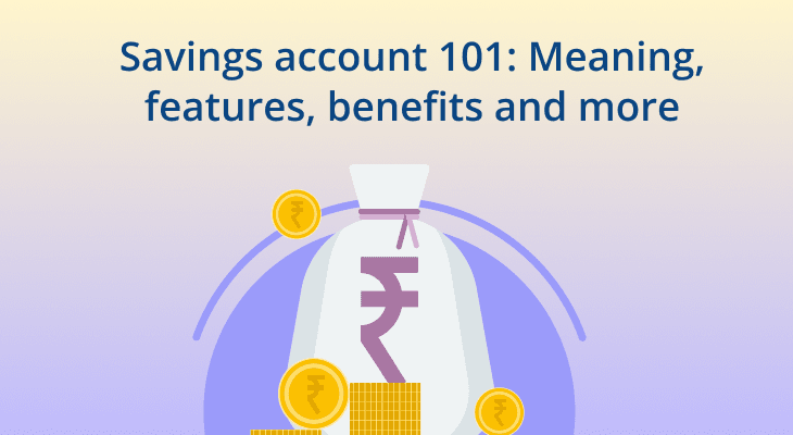 Savings account 101: Meaning, features, benefits and more