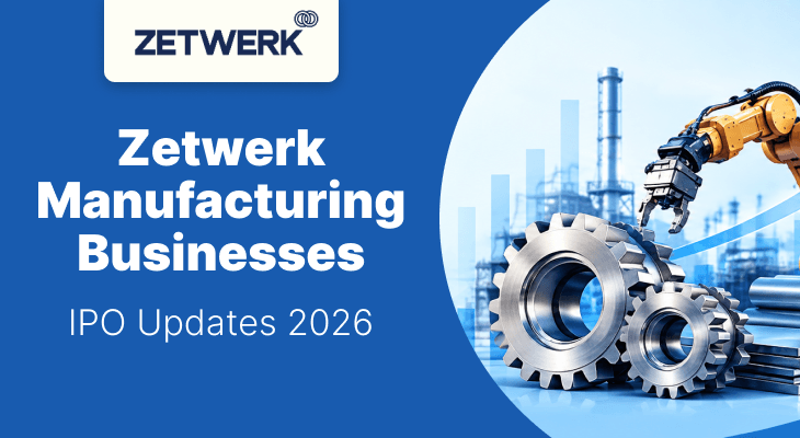 Zetwerk Manufacturing Businesses IPO: Business Model, Financials, Issue Structure & Key Details Zetwerk Manufacturing Businesses IPO: Business Model, Financials, Issue Structure & Key Details
