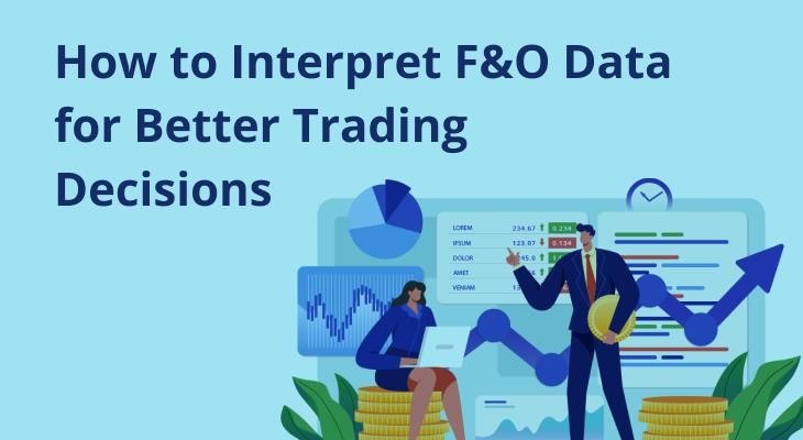 How to Interpret F&O Data for Better Trading Decisions How to Interpret F&O Data for Better Trading Decisions