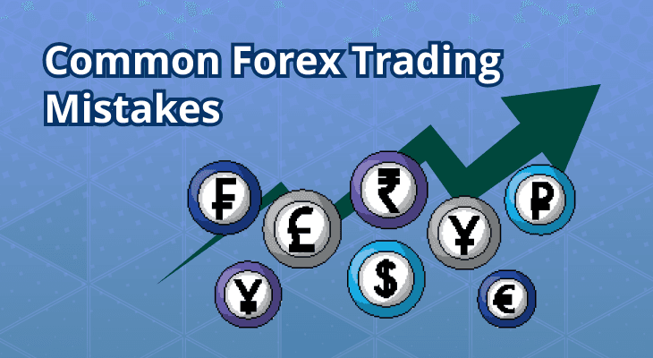 Common Forex Trading Mistakes and How to Avoid Them Common Forex Trading Mistakes and How to Avoid Them